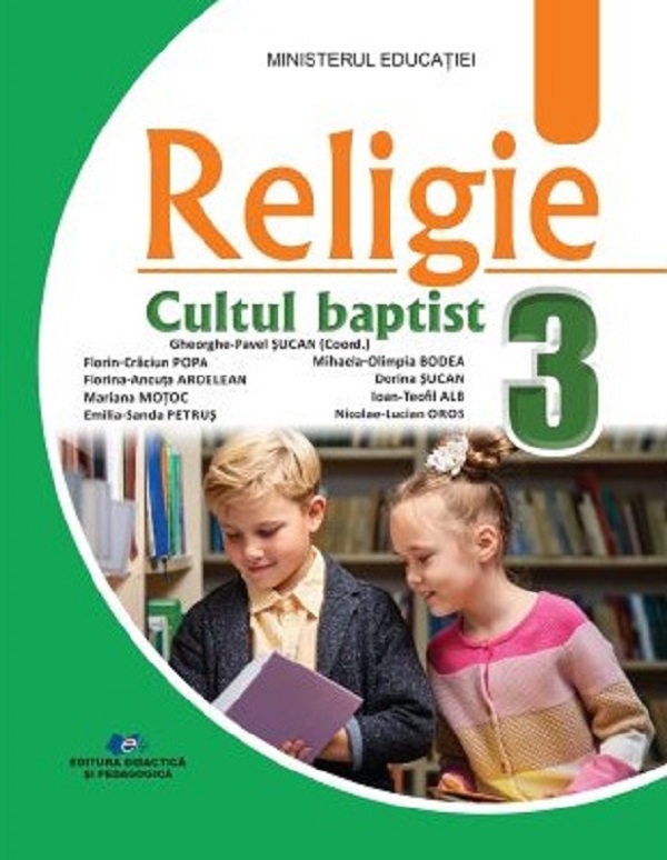 Religie - Cultul Baptist - Manual pentru clasa a III-a | Florina-Ancuta Ardelean, Nicolae-Lucian Oros, Mihaela-Olimpia Bodea, Dorina Sucan, Mariana Motoc, Gheorghe-Pavel Sucan, Emilia-Sanda Petrus, Ioan-Teofil Alb