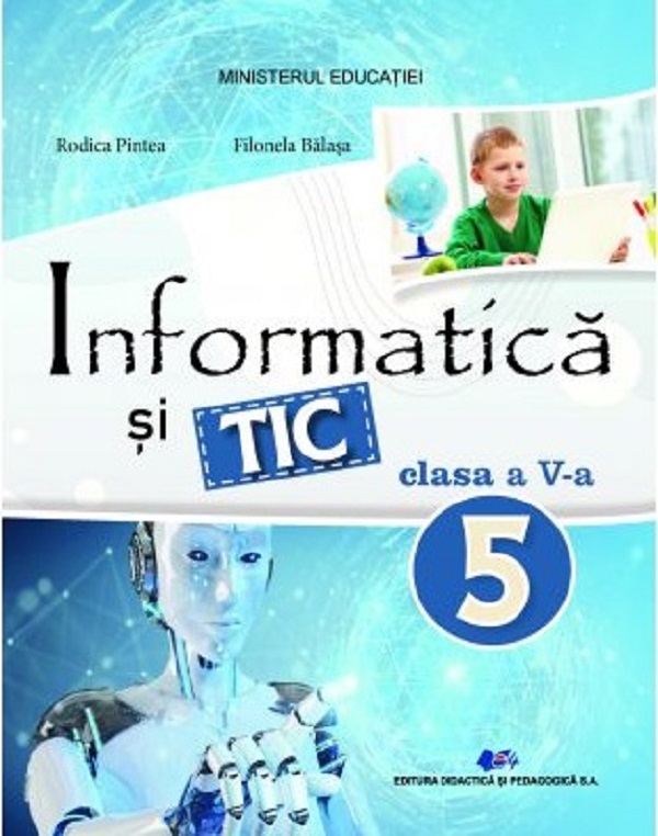 Informatica si Tic - Manual pentru clasa a V-a | Rodica Pintea, Filonela Balasa