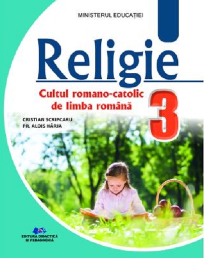 Religie - Cultul Romano-Catolic de limba romana - Manual pentru clasa a III-a | Cristian Scripcaru, Alois Harja