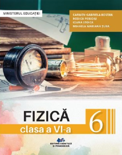 Fizica - Manual pentru clasa a VI-a | Carmen Gabriela Bostan, Rodica Perjoiu, Ioana Stoica, Mihaela Mariana Tura