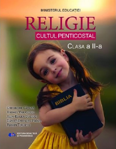 Religie - Cultul Penticostal - Manual pentru clasa a II-a | Gheorghe Catana, Andrei Varasciuc, Alin-Eugen Duciuc, Danut-Emanuel Podut, Florin Timofte