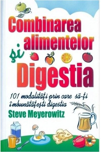 Combinarea alimentelor si digestia | Steve Meyerowitz