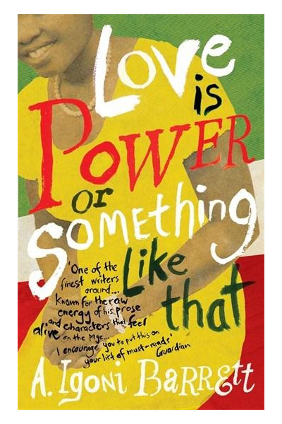 Love is Power or Something Like That | A. Igoni Barrett