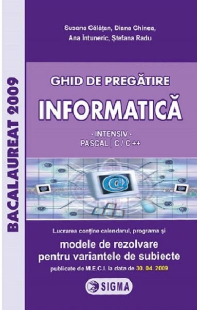 Ghid de pregatire informatica - Intensiv Pascal C/C+ - Clasa a XI-a, a XII-a | Susana Galatean, Diana Ghinea, Ana Intuneric, Stefana Radu