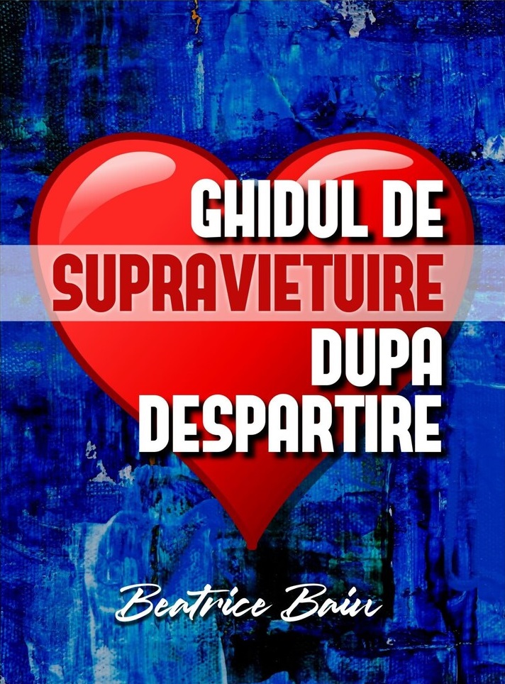 Ghidul de supravietuire dupa despartire | Beatrice Baiu