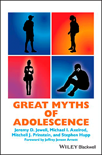 Great Myths of Adolescence | Stephen Hupp, Mitchell J. Prinstein, Michael I. Axelrod, Jeremy D. Jewell