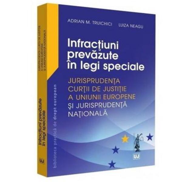 Infractiuni prevazute in legi speciale | Luiza Neagu , Adrian M. Truichici carturesti.ro