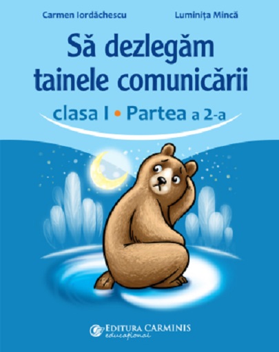 Sa dezlegam tainele comunicarii - Clasa I, Partea 2 | Luminita Minca, Carmen Iordachescu