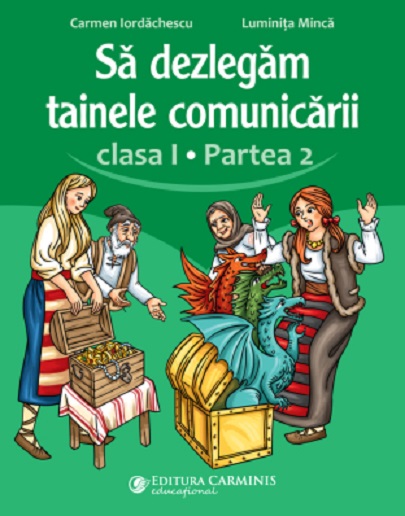 Sa dezlegam tainele comunicarii - Clasa I, Partea 2 | Carmen Iordachescu, Luminita Minca