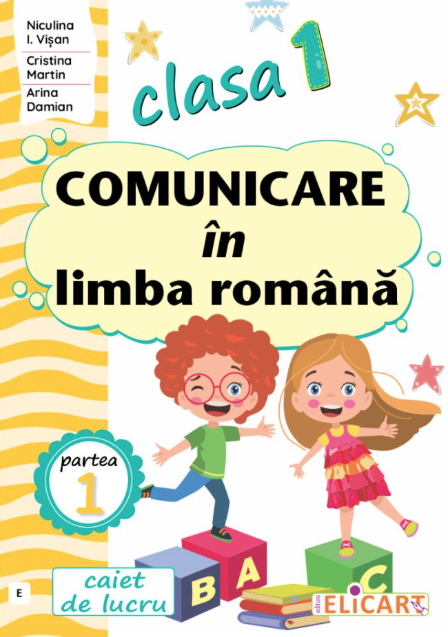 Comunicare in limba romana - Clasa I. Partea I, Caiet de lucru | Niculina-Ionica Visan, Cristina Martin, Arina Damian