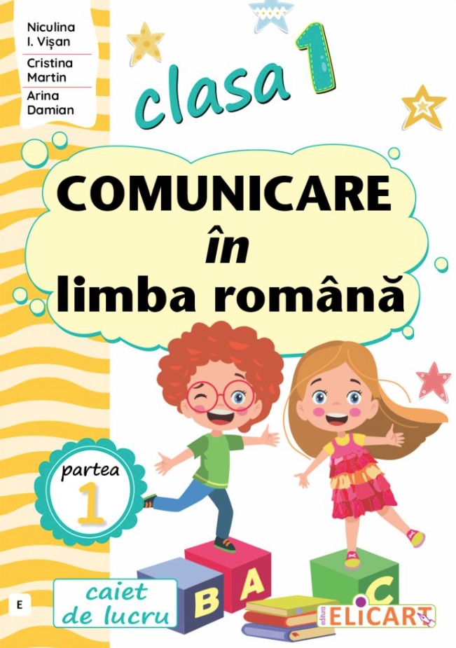 Comunicare in Limba Romana - Caietul de lucru - Clasa I, Partea I | Niculina-Ionica Visan, Cristina Martin, Arina Damian