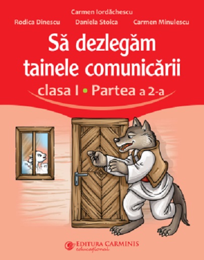 Sa dezlegam tainele comunicarii - Clasa I, Partea a II-a | Carmen Iordachescu, Rodica Dinescu, Daniela Stoica, Carmen Minulescu