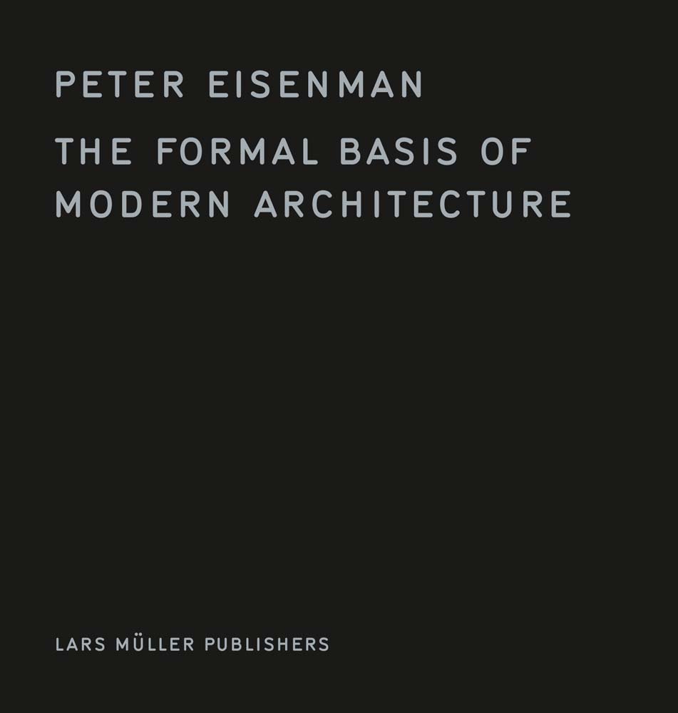 The Formal Basis of Modern Architecture | Peter Eisenman