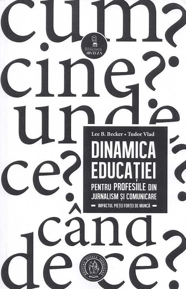 Dinamica educatiei pentru profesiile din jurnalism si comunicare | Lee B. Becker, Tudor Vlad