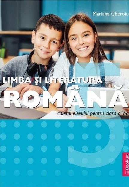 Limba si literatura romana - Caietul elevului clasa a V-a | Mariana Cheroiu