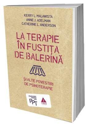 La terapie in fustita de balerina si alte povestiri de psihoterapie | Catherine L. Anderson, Anne J. Adelman, Kerry L. Malawista