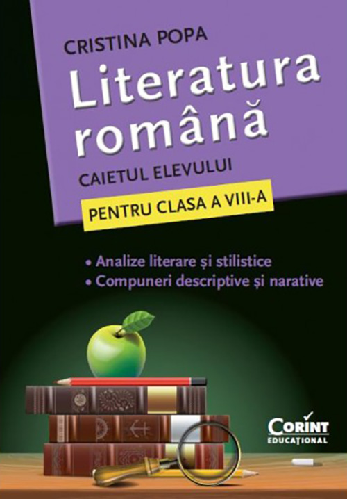 Literatura romana - Caietul elevului pentru clasa a VIII-a | Cristina Popa