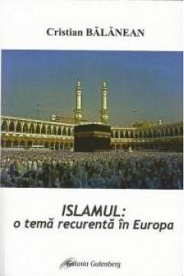 Islamismul, o tema recurenta in Europa | Cristian Balanean carturesti.ro Carte