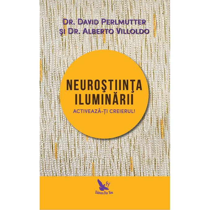 Neurostiinta iluminarii | Dr.David Perlmutter , Dr. Alberto Villoldo
