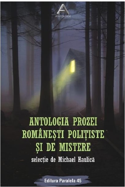 Antologia prozei romanesti politiste si de mistere | Michael Haulica carturesti.ro Carte