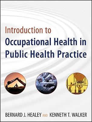 Vezi detalii pentru Introduction to Occupational Health in Public Health Practice | Bernard J. Healey, Kenneth T. Walker