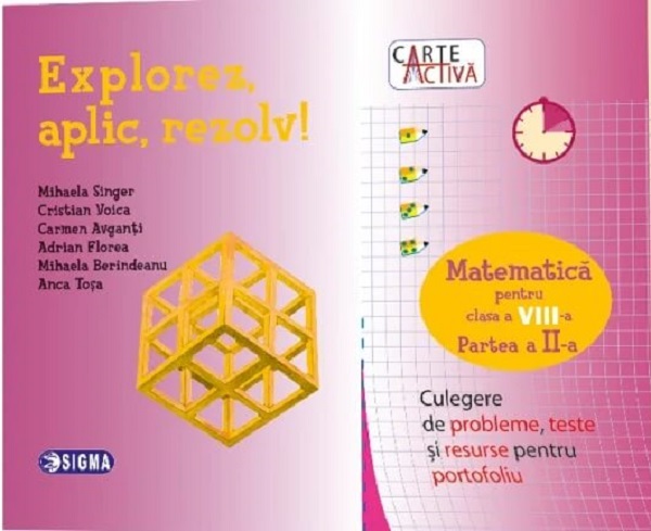 Explorez, aplic, rezolv! - Culegere de matematica - Clasa a VIII-a, partea a II-a | Mihaela Singer