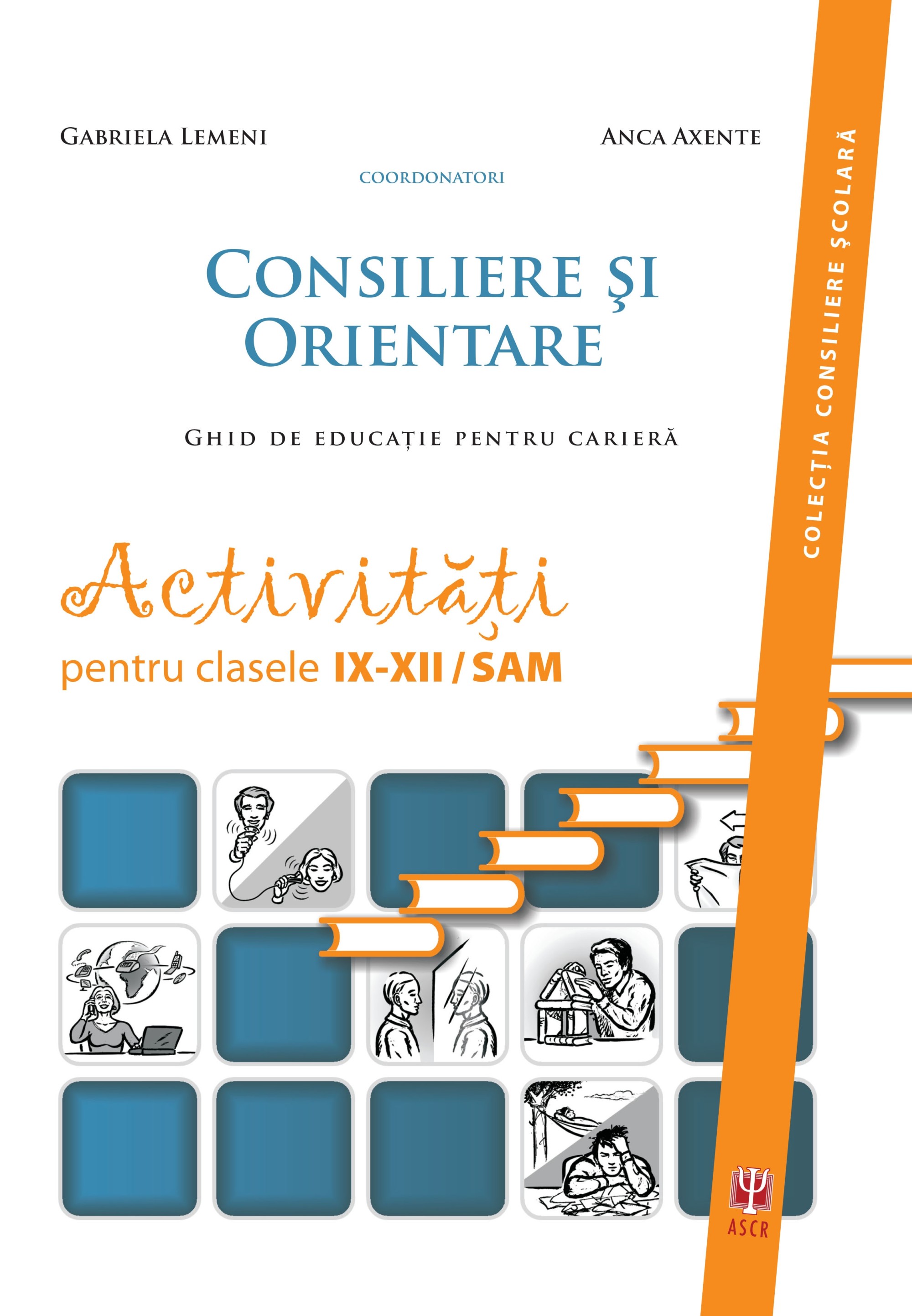 Consiliere si orientare. Activitati pentru clasele IX-XII | Gabriela Lemeni, Anca Tarau Asociatia de Stiinte Cognitive din Romania Scolaresti