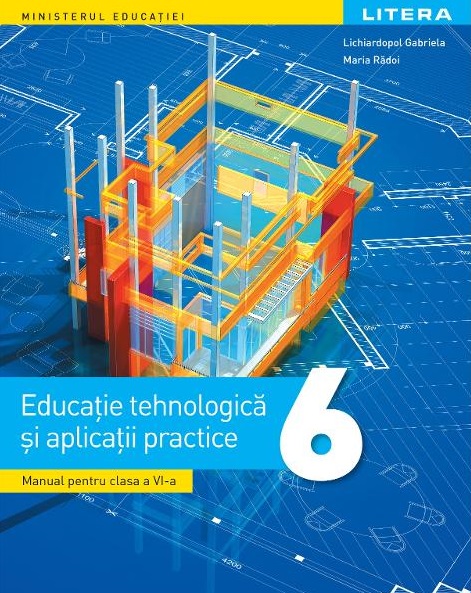 Manual - Educatie tehnologica si aplicatii practice - Clasa a VI-a | Gabriela Lichiardopol, Maria Radoi