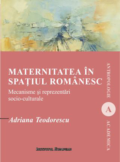 Maternitatea in spatiul romanesc | Adriana Teodorescu carturesti.ro imagine 2022