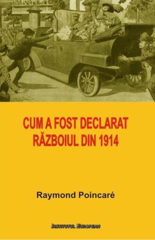 Cum a fost declarat razboiul din 1914 | Raymond Poincare carturesti.ro imagine 2022