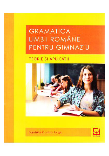 Gramatica limbii romane pentru gimnaziu. Teorie si aplicatii | Daniela Corina Iorga