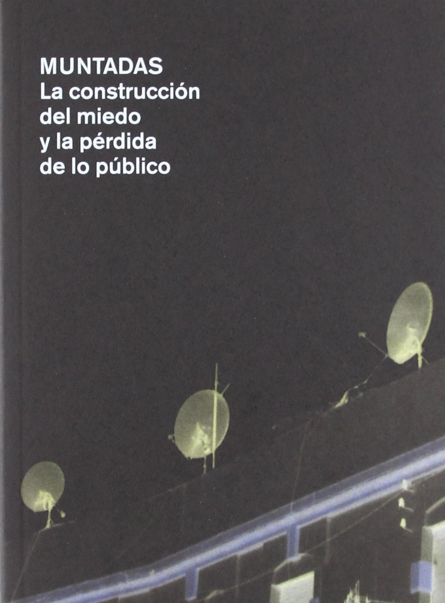 La Construccion del Miedo y La Perida de Lo Publico | Antoni Muntadas