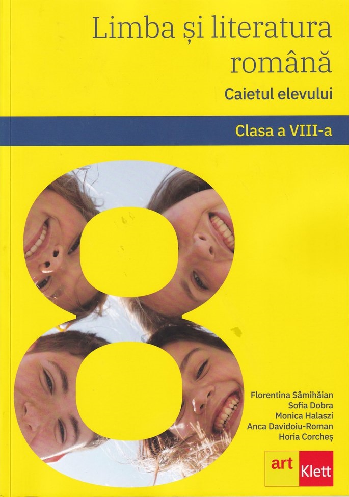 Limba si literatura romana - Caietul elevului, clasa a VIII-a | Florentina Samihaian, Sofia Dobra, Monica Halaszi, Anca Davidoiu-Roman, Horia Corches