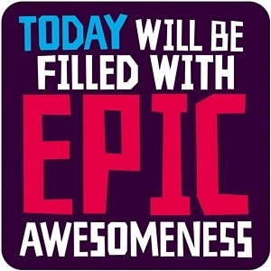 Suport pahar - Today Will Be Filled With Epic Awesomeness | Dean Morris