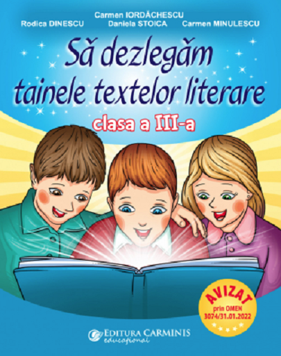 Sa dezlegam tainele textelor literare - Clasa a III-a | Carmen Iordachescu, Rodica Dinescu, Daniela Stoica, Carmen Minulescu