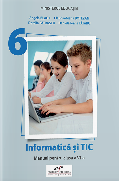 Informatica si TIC - Manual pentru clasa a VI-a | Angela Blaga, Claudia-Maria Botezan, Dorelia Patrascu, Daniela Ioana Tataru