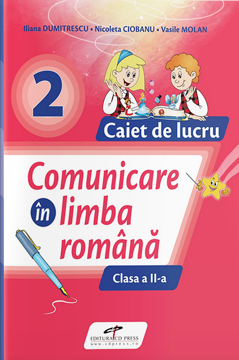 Comunicare in limba romana - Clasa a II-a, Caiet de lucru | Iliana Dumitrescu, Nicoleta Ciobanu, Vasile Molan