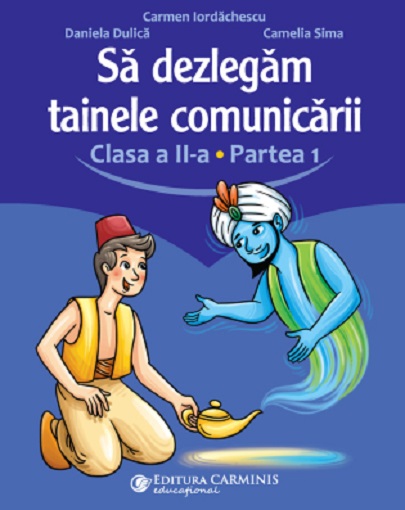 Sa dezlegam tainele comunicarii - Clasa a II-a, Partea 1 | Carmen Iordachescu, Daniela Dulica, Camelia Sima