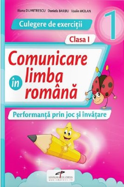 Comunicare in limba romana - Culegere de exercitii, clasa I | Iliana Dumitrescu, Daniela Barbu, Vasile Molan