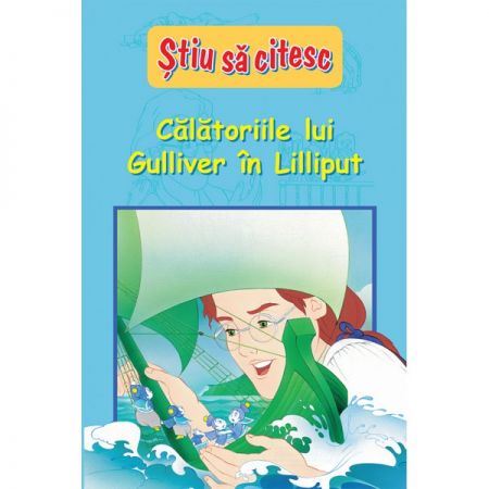 Calatoriile Lui Gulliver In Lilliput – Stiu Sa Citesc | carturesti.ro imagine 2022