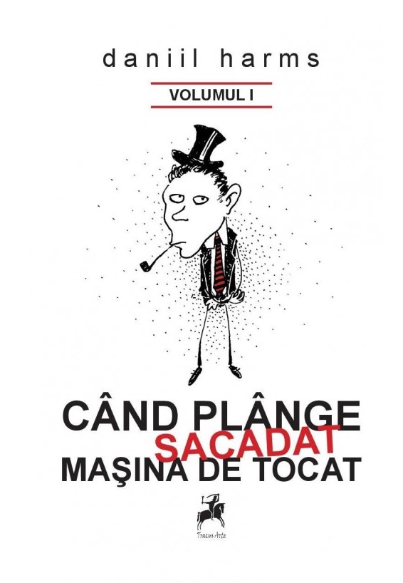 Când plange sacadat masina de tocat. Volumul I | Daniil Harms