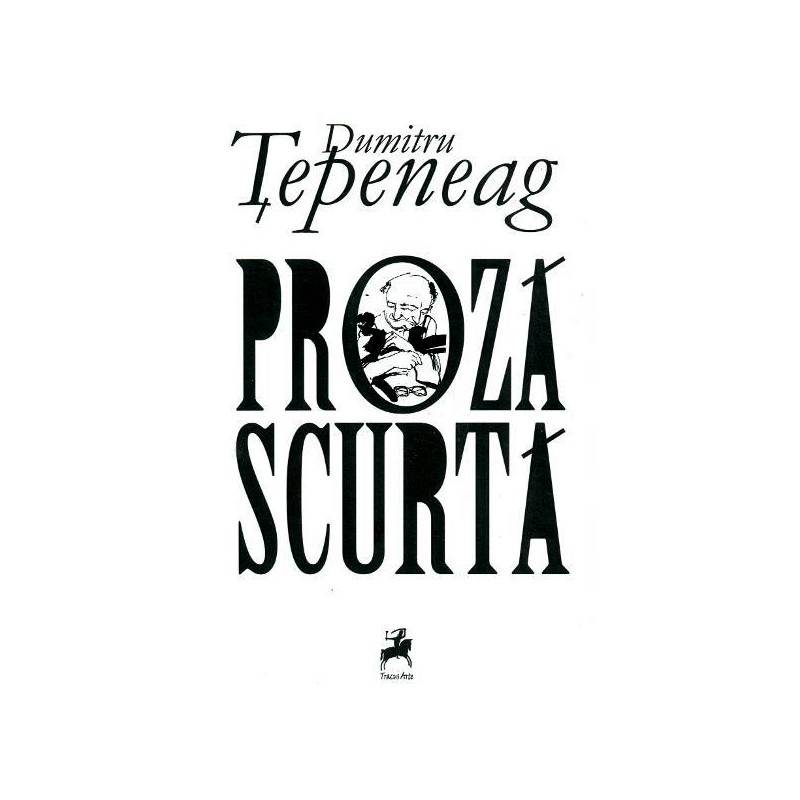 Proza scurta | Dumitru Tepeneag