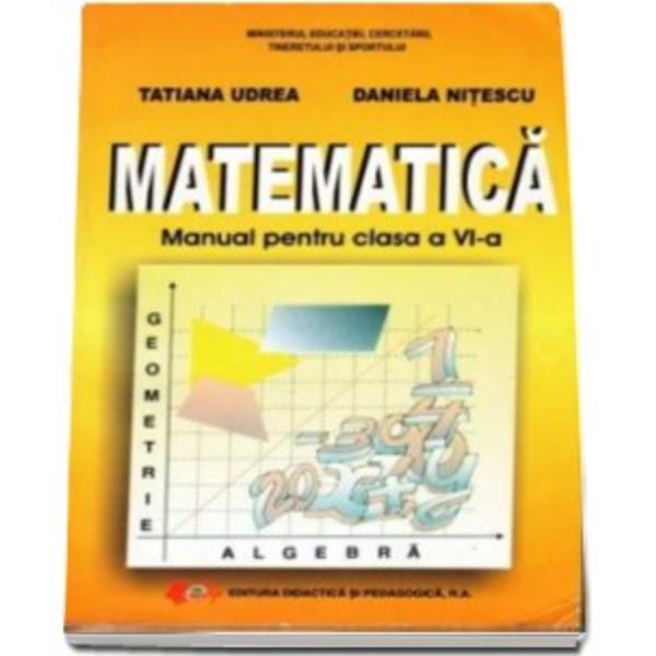 Manual de matematica clasa a VI a | Tatiana Udrea, Daniela Nitescu