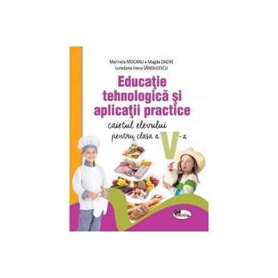 Educatie tehnologica si aplicatii practice. Caietul elevului pentru clasa a V-a | Marinela Mocanu, Magda Dache, Loredana-Irena Sandulescu