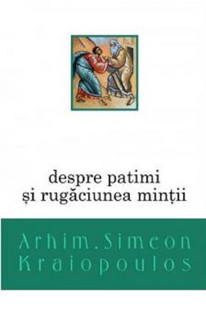 Despre patimi si rugaciunea mintii | Simeon Kraiopoulos Bizantina Carte