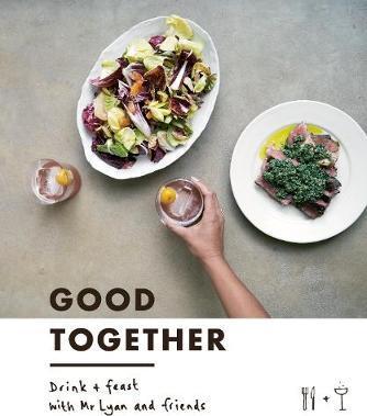 Good Together - Drink & Feast with Mr Lyan & Friends | Ryan Chetiyawardana