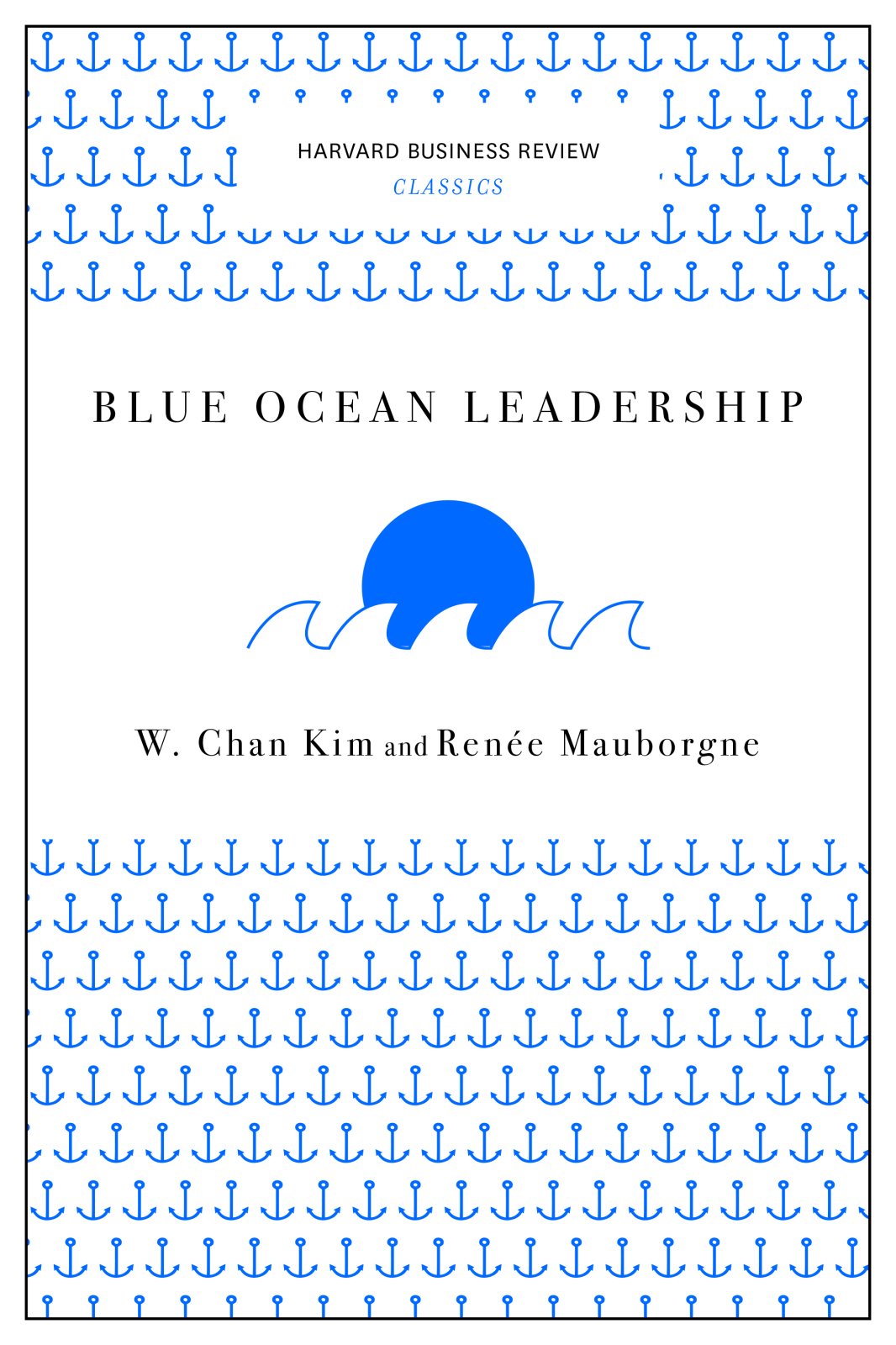 Blue Ocean Leadership | W. Chan Kim, Renee A. Mauborgne
