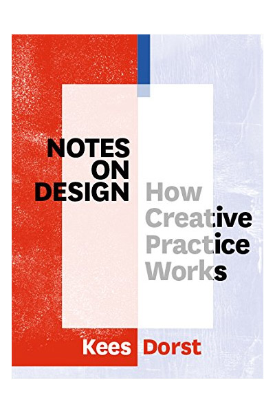 Notes on Design - How Creative Practice Works | Kees Dorst