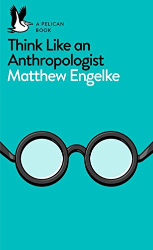 Think Like an Anthropologist | Matthew Engelke