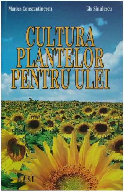 Cultura plantelor pentru ulei | Marius Constantinescu, Gheorghe Sinulescu carturesti.ro Carte